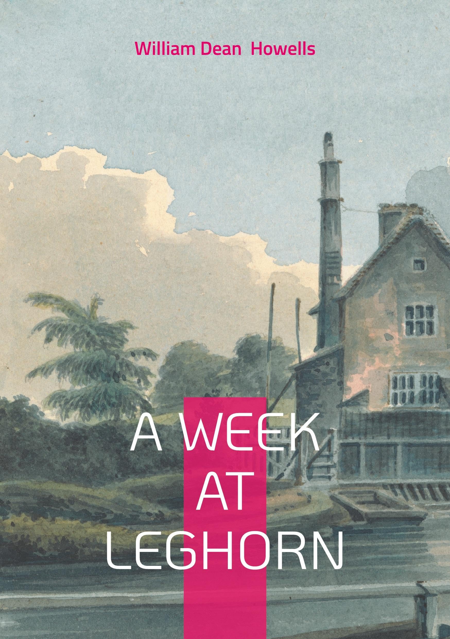 A Week at Leghorn : Immersive Italian Travel Memoir 19th-Century Cultural Observations
