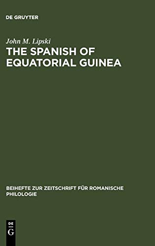 The Spanish of Equatorial Guinea: The dialect of Malabo and its implications for Spanish dialectology (Beihefte zur Zeitschrift für romanische Philologie, 209, Band 209)