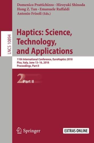 Haptics: Science, Technology, and Applications: 11th International Conference, EuroHaptics 2018, Pisa, Italy, June 13-16, 2018, Proceedings, Part II (Lecture Notes in Computer Science, Band 10894)