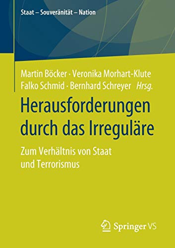 Herausforderungen durch das Irreguläre: Zum Verhältnis von Staat und Terrorismus (Staat – Souveränität – Nation)