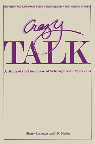 Crazy Talk: A Study of the Discourse of Schizophrenic Speakers (Cognition and Language: A Series in Psycholinguistics)