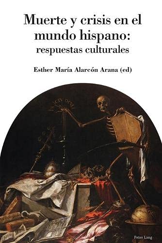MUERTE Y CRISIS EN EL MUNDO HISPANO: RESPUESTAS CULTURALES