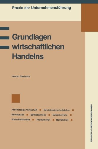 Grundlagen wirtschaftlichen Handelns (Praxis der Unternehmensführung)