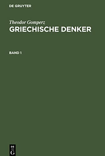 Theodor Gomperz: Griechische Denker. Band 1