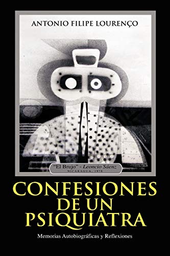 Confesiones de un Psiquiatra: Memorias Autobiográficas y Reflexiones: Memorias Autobiograficas y Reflexiones