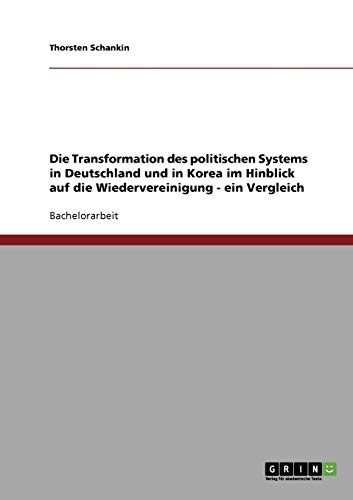 Die Transformation des politischen Systems in Deutschland und in Korea im Hinblick auf die Wiedervereinigung - ein Vergleich