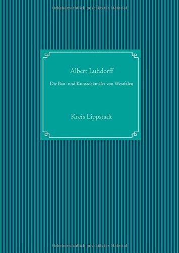 Die Bau- und Kunstdekmäler von Westfalen: Kreis Lippstadt (Die Bau- und Kunstdendmäler von Westfalen)