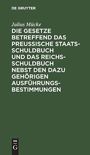 Die Gesetze betreffend das Preußische Staatsschuldbuch und das Reichsschuldbuch nebst den dazu gehörigen Ausführungsbestimmungen