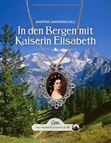 Das große kleine Buch: In den Bergen mit Kaiserin Elisabeth