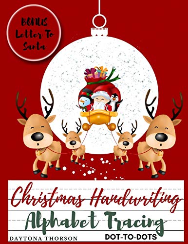 Christmas Handwriting Alphabet Tracing And BONUS Letter To Santa: For Kids Ages 3-5 To Learn Write Letters of the Alphabet A Fun Handwriting Workbook for Toddlers, Preschool and Kindergarten