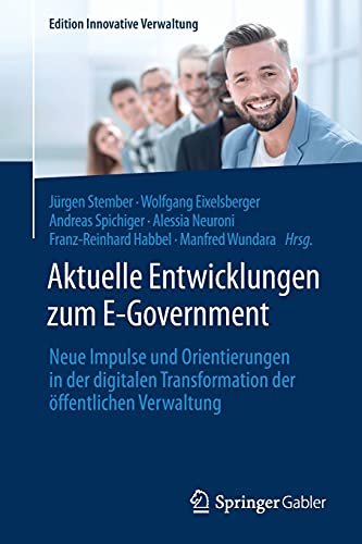 Aktuelle Entwicklungen zum E-Government: Neue Impulse und Orientierungen in der digitalen Transformation der öffentlichen Verwaltung (Edition Innovative Verwaltung)