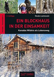 Ein Blockhaus in der Einsamkeit: Kanadas Wildnis als Lebensweg