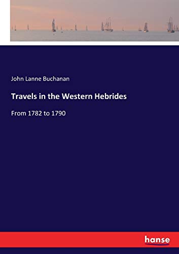 Travels in the Western Hebrides: From 1782 to 1790