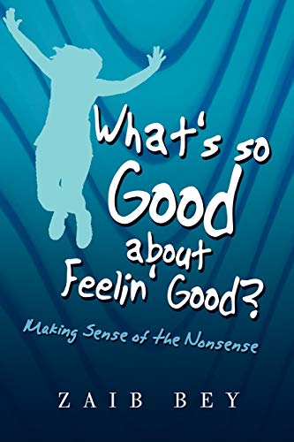 What's so Good about Feelin' Good?: Making Sense of the Nonsense