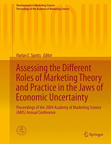 Assessing the Different Roles of Marketing Theory and Practice in the Jaws of Economic Uncertainty: Proceedings of the 2004 Academy of Marketing ... of the Academy of Marketing Science, Band 27
