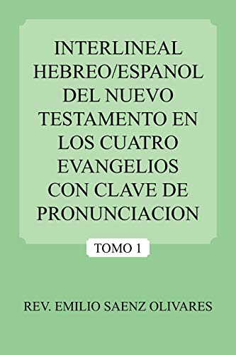 Interlineal Hebreo/Espanol Del Nuevo Testamento En Los Cuatro Evangelios Con Clave De Pronunciacion: Tomo 1