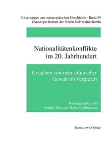 Nationalitätenkonflikte im 20. Jahrhundert: Ursachen von inter-ethnischer Gewalt im Vergleich (Forschungen zur osteuropäischen Geschichte)