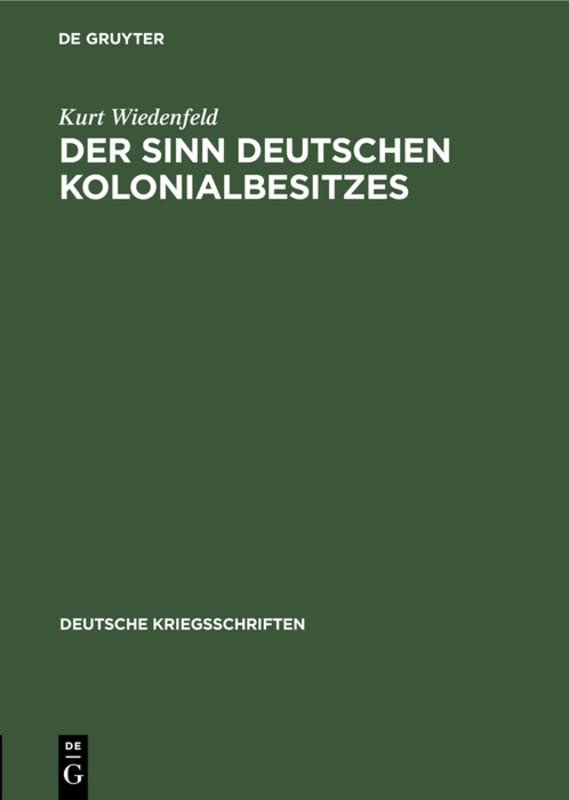 Der Sinn deutschen Kolonialbesitzes (Deutsche Kriegsschriften, 6, Band 6)