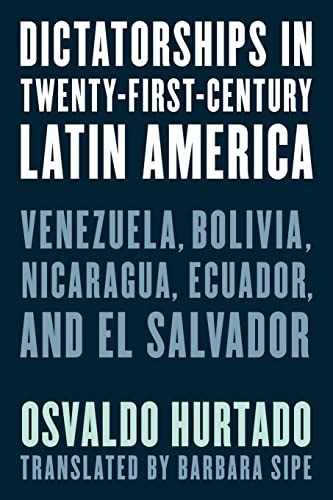 Dictatorships in Twenty-First-Century Latin America: Venezuela, Bolivia, Nicaragua, Ecuador, and El Salvador