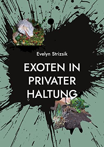Exoten in privater Haltung: Ein Leitfaden für Einsteiger in die Haltung von Echsen, Schlangen, Lurchen & Gliederfüßer.