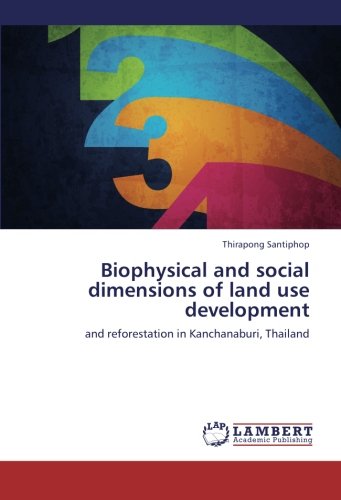 Biophysical and social dimensions of land use development: and reforestation in Kanchanaburi, Thailand