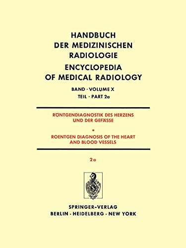Röntgendiagnostik Des Herzens und der Gefässe/Roentgen Diagnosis of the Heart and Blood Vessels: Teil 2a/Part 2a (Handbuch der medizinischen . . . the ... of Medical Radiology, 10 / 2 / 2a)