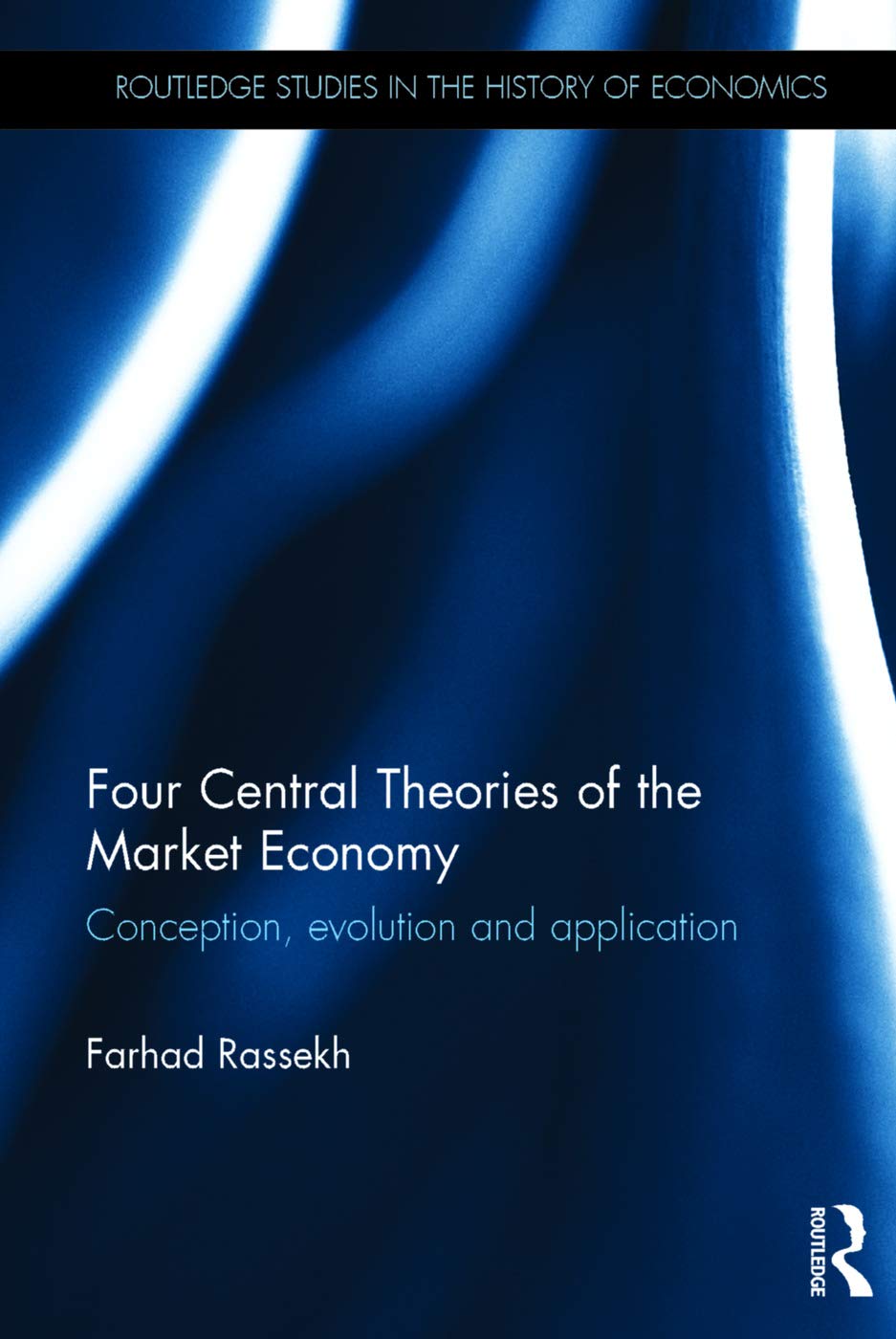 Four Central Theories of the Market Economy: Conception, evolution and application (Routledge Studies in the History of Economics)