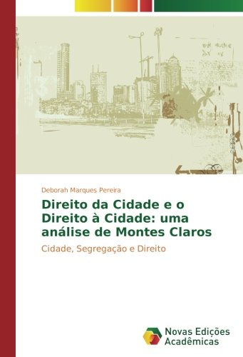 Direito da Cidade e o Direito à Cidade: uma análise de Montes Claros: Cidade, Segregação e Direito