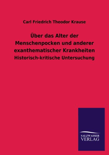 Über das Alter der Menschenpocken und anderer exanthematischer Krankheiten: Historisch-kritische Untersuchung