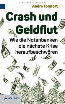 Crash und Geldflut: Wie die Notenbanken die nächste Krise heraufbeschwören (Goldegg Gesellschaft)