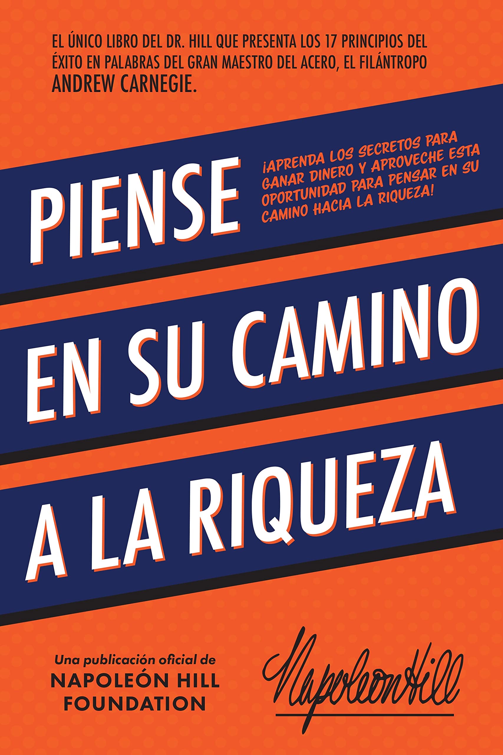 Piense En Su Camino a la Riqueza: Aprenda Los Secretos Para Ganar Dinero Y Aproveche Esta Oportunidad Para Pensar En Su Camino Hacia La Riqueza (Official Publication of the Napoleon Hill Foundation)