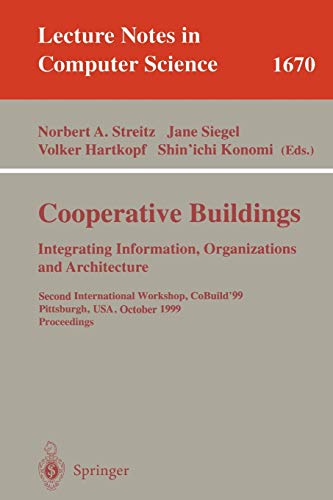 Cooperative Buildings. Integrating Information, Organizations, and Architecture: Second International Workshop, CoBuild'99, Pittsburgh, PA, USA, ... Notes in Computer Science, 1670, Band 1670)