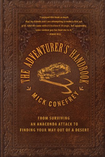 The Adventurer's Handbook: From Surviving an Anaconda Attack to Finding Your Way Out of a Desert