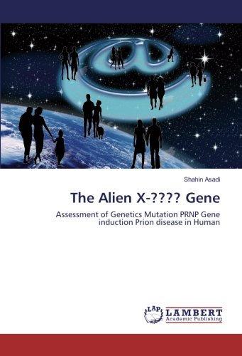 The Alien X-???? Gene: Assessment of Genetics Mutation PRNP Gene induction Prion disease in Human