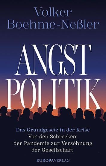 Angstpolitik: Das Grundgesetz in der Krise - Von den Schrecken der Pandemie zur Versöhnung der Gesellschaft