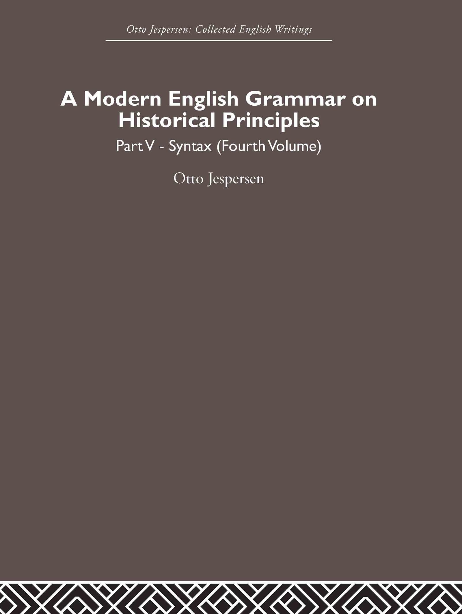 A Modern English Grammar on Historical Principles: Volume 5, Syntax (fourth volume) (Otto Jespersen: Collected English Writings)