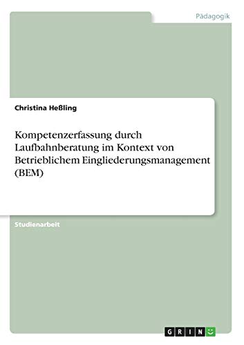 Kompetenzerfassung durch Laufbahnberatung im Kontext von Betrieblichem Eingliederungsmanagement (BEM)