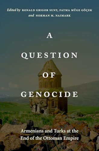 A Question of Genocide: Armenians and Turks at the End of the Ottoman Empire