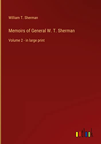 Memoirs of General W. T. Sherman: Volume 2 - in large print