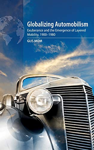 Globalizing Automobilism: Exuberance and the Emergence of Layered Mobility, 1900-1980