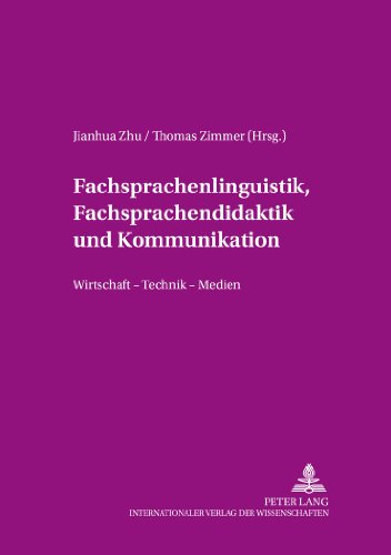 Fachsprachenlinguistik, Fachsprachendidaktik und interkulturelle Kommunikation: Wirtschaft - Technik - Medien (Angewandte Sprachwissenschaft)