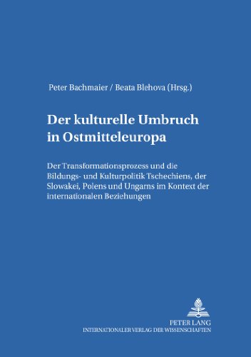 Der kulturelle Umbruch in Ostmitteleuropa: Der Transformationsprozess und die Bildungs- und Kulturpolitik Tschechiens, der Slowakei, Polens und ... Beziehungen (St. Pöltner Osteuropa Studien)