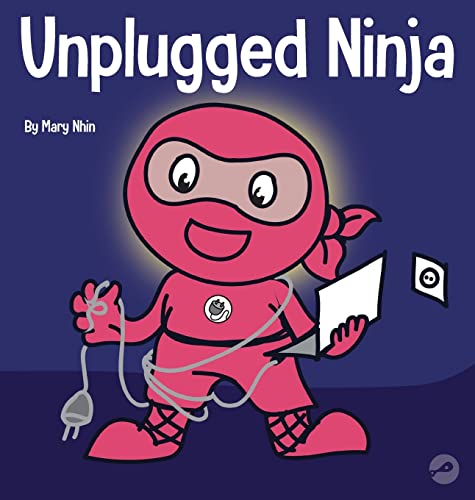 Unplugged Ninja: A Children's Book About Technology, Screen Time, and Finding Balance (Ninja Life Hacks, Band 15)