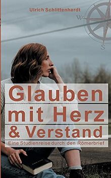 Glauben mit Herz und Verstand: Eine Studienreise durch den Römerbrief