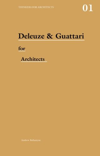 Deleuze & Guattari For Architects (Thinkers for Architects)