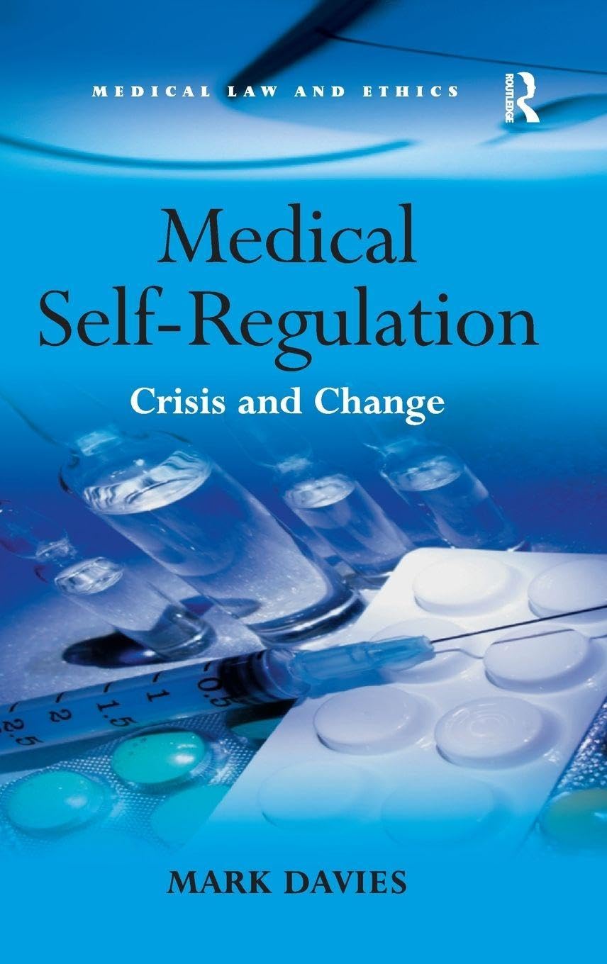 Medical Self-Regulation: Crisis and Change (Medical Law and Ethics)