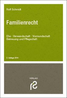 Familienrecht: Ehe, Verwandtschaft, Vormundschaft, Betreuung, Pflegschaft