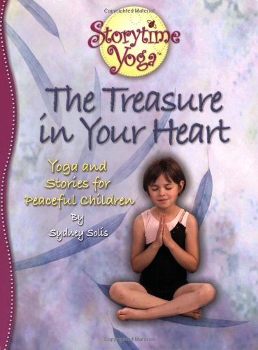 The Treasure in Your Heart: Yoga and Stories for Peaceful Children (Storytime Yoga)