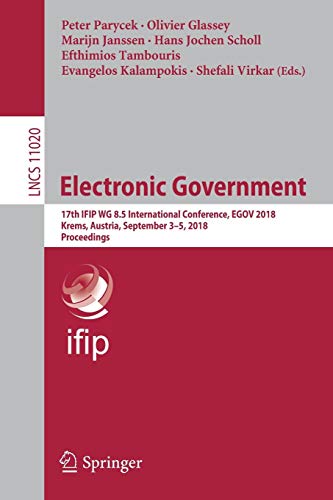 Electronic Government: 17th IFIP WG 8.5 International Conference, EGOV 2018, Krems, Austria, September 3-5, 2018, Proceedings (Lecture Notes in Computer Science, Band 11020)