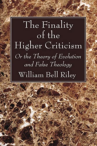 The Finality of the Higher Criticism: Or the Theory of Evolution and False Theology